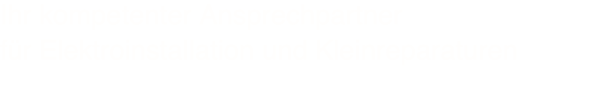 Ihr kompetenter Ansprechpartner  für Elektroinstallation und Kleinreparaturen